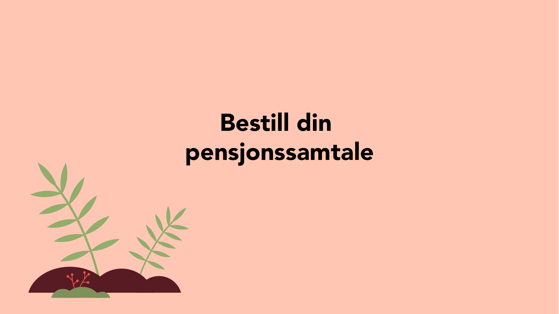 Grafikk med teksten «Bestill din pensjonssamtale» og illustrasjon av grønne planter.