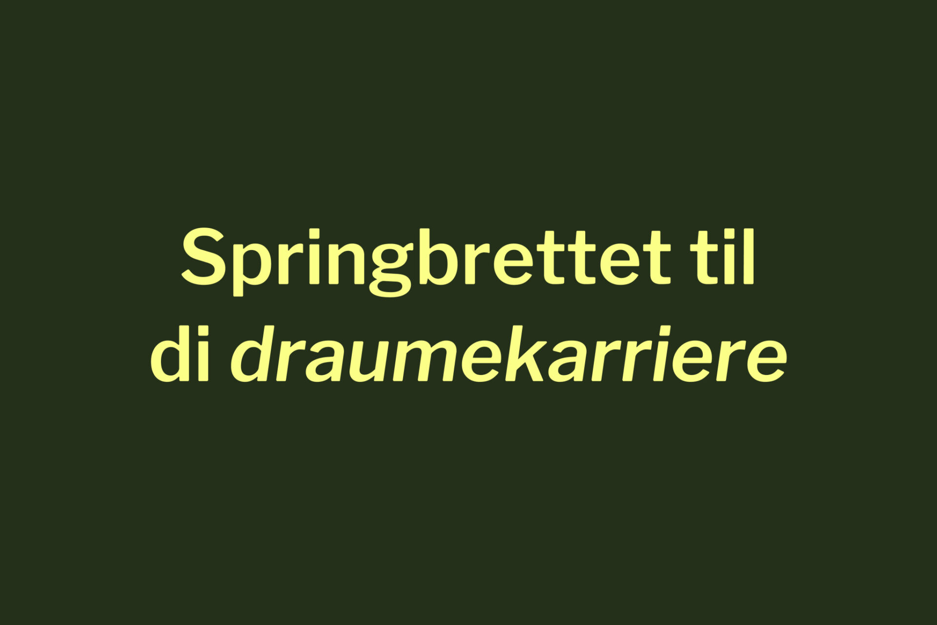 Slagordet «Springbrettet til di draumekarriere» på mørkegrønn bakgrunn. Osberget